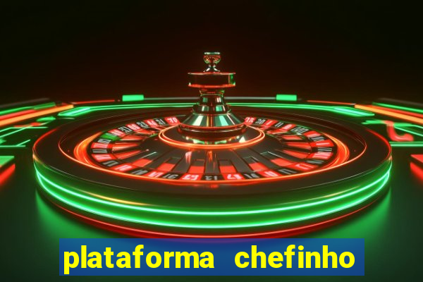 plataforma chefinho 777 bet